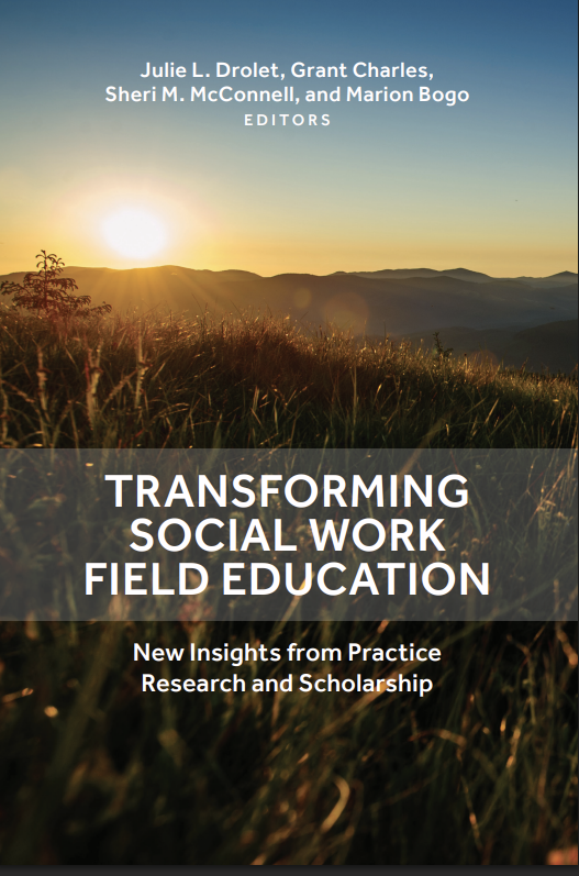 Transforming Social Work Field Education, Julie L. Drolet, Grant Charles