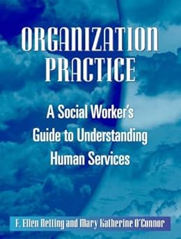 Orginazation Practice A Social Workers’s Guide to Understanding Human Services
